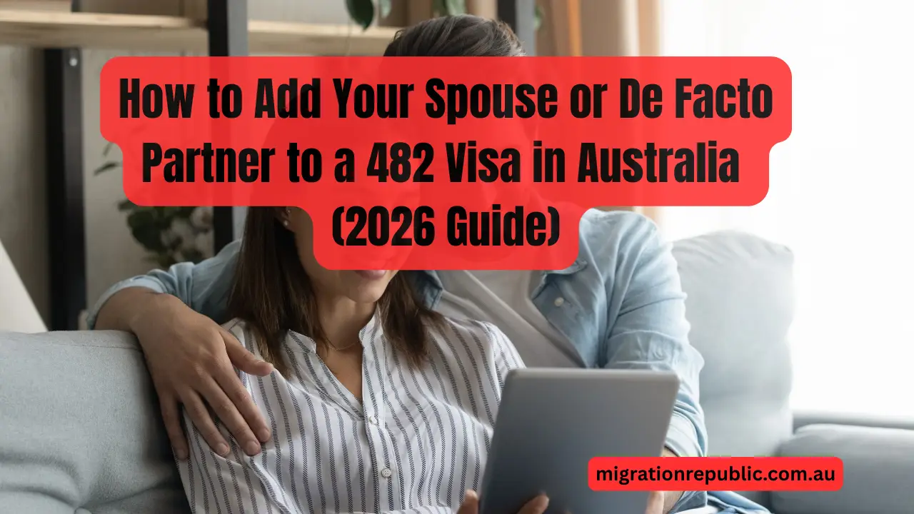 How to Add Your Spouse or De Facto Partner to a 482 Visa in Australia (2026 Guide)