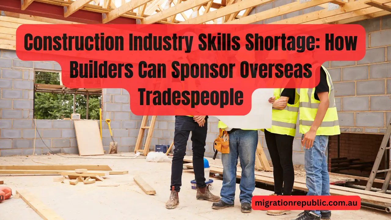 Construction Industry Skills Shortage: How Builders Can Sponsor Overseas Tradespeople