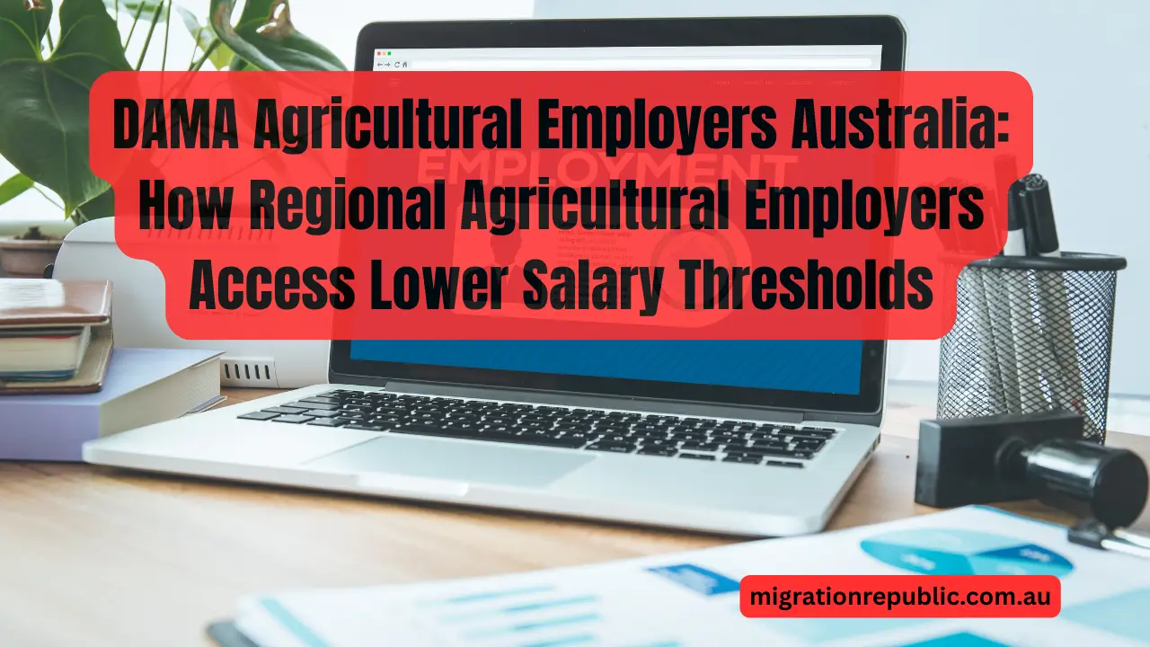 DAMA Agricultural Employers Australia: How Regional Agricultural Employers Access Lower Salary Thresholds