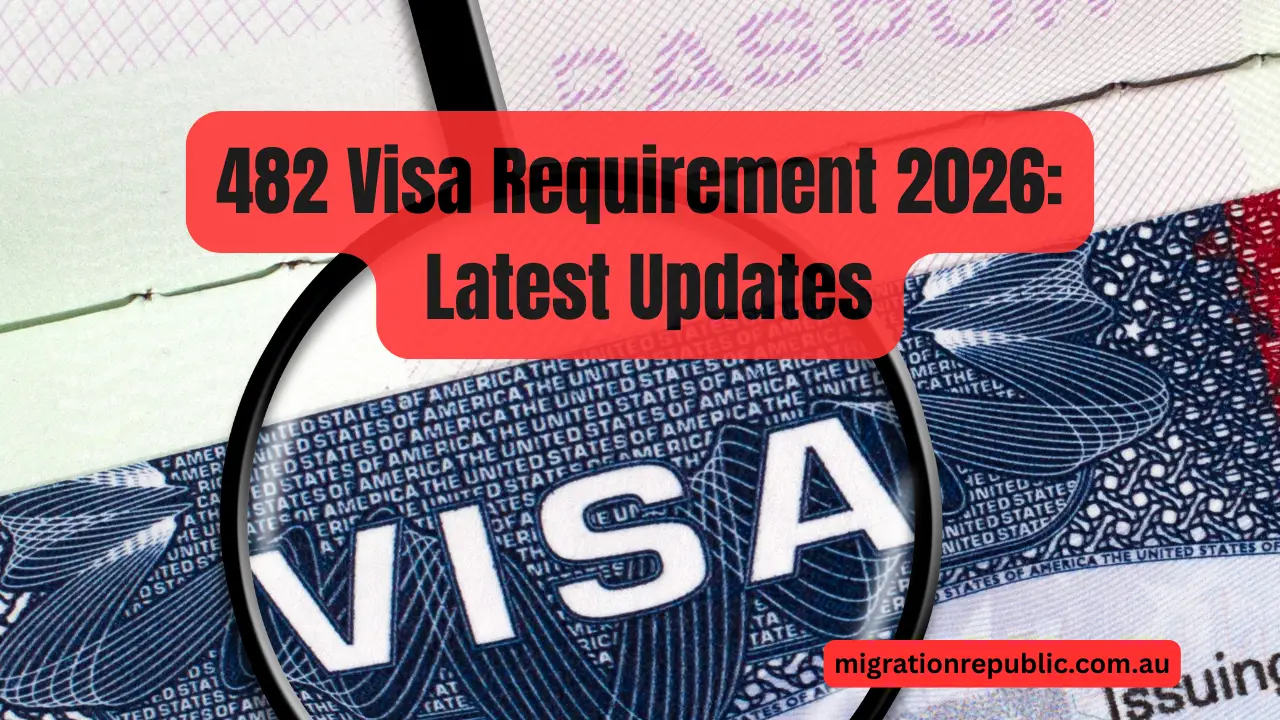 482 Visa Requirement 2026: Latest Updates