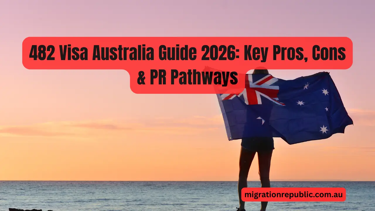 482 Visa Australia Guide 2026: Key Pros, Cons & PR Pathways
