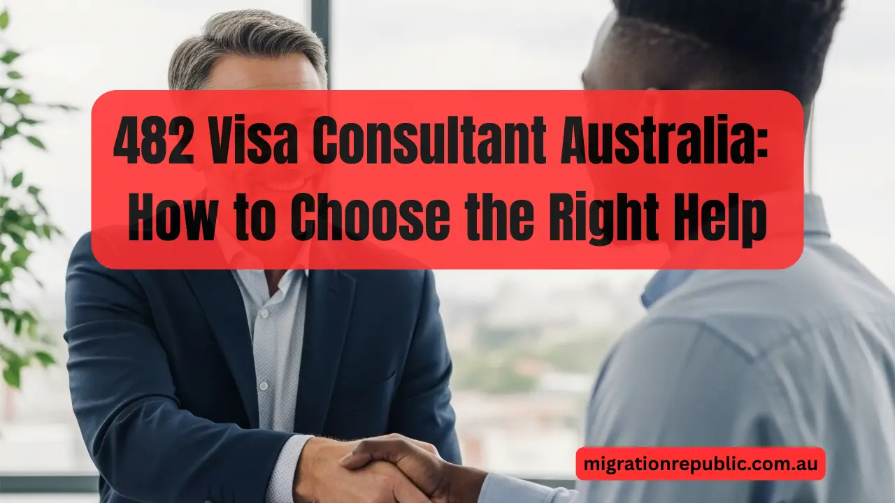 482 Visa Consultant Australia: How to Choose the Right Help