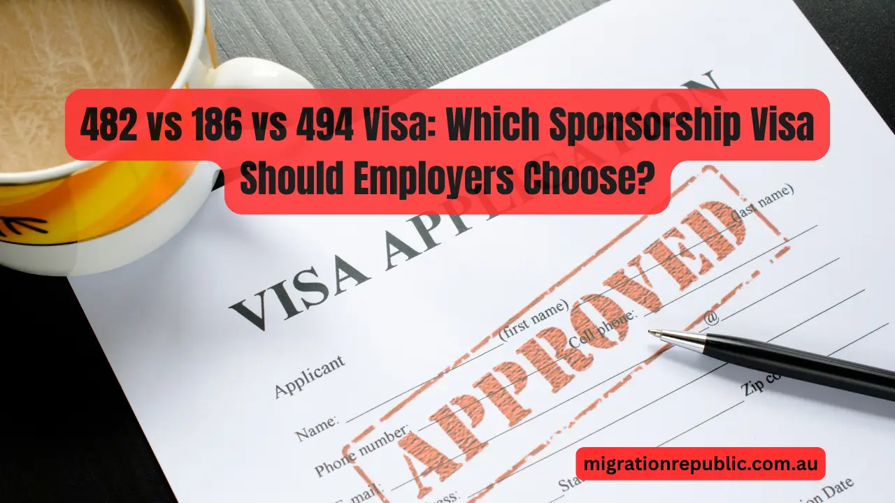 482 vs 186 vs 494 Visa: Which Sponsorship Visa Should Employers Choose?