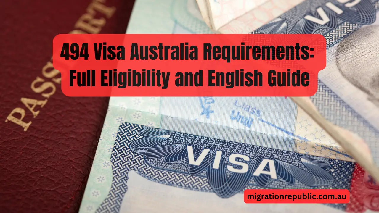Complete 494 visa Australia requirements for 2026, including the exact English and IELTS score needed, occupation rules and salary criteria.
