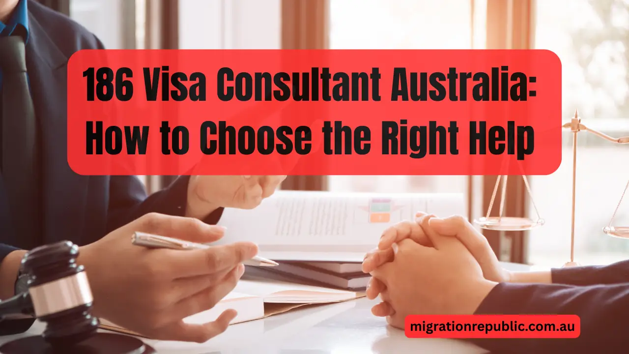 186 Visa Consultant Australia: How to Choose the Right Help