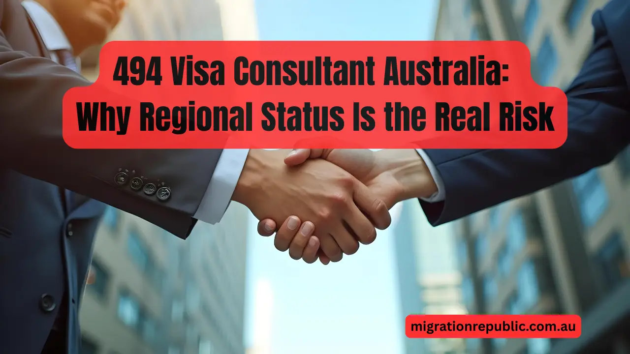 494 Visa Consultant Australia: Why Regional Status Is the Real Risk