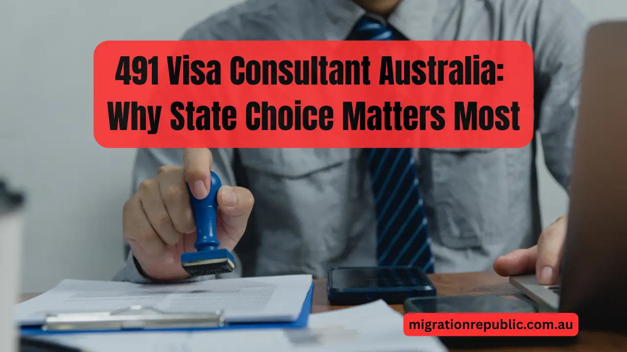 491 Visa Consultant Australia: Why State Choice Matters Most