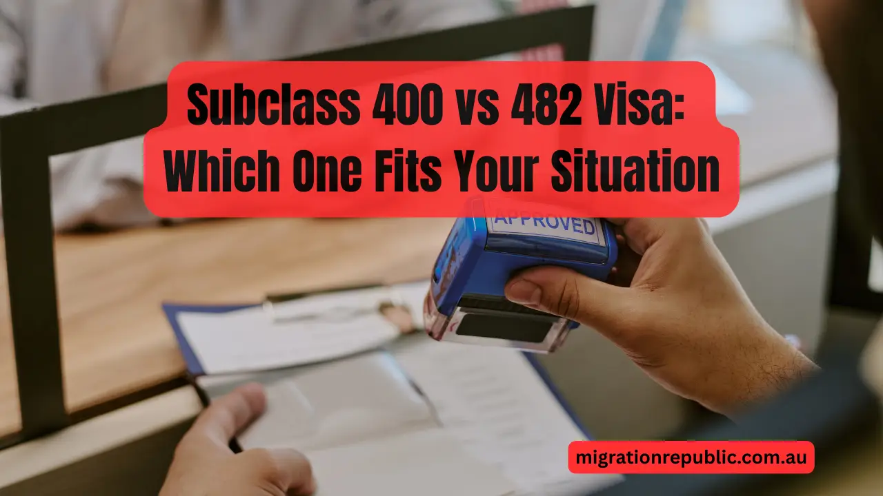 Subclass 400 vs 482 Visa: Which One Fits Your Situation