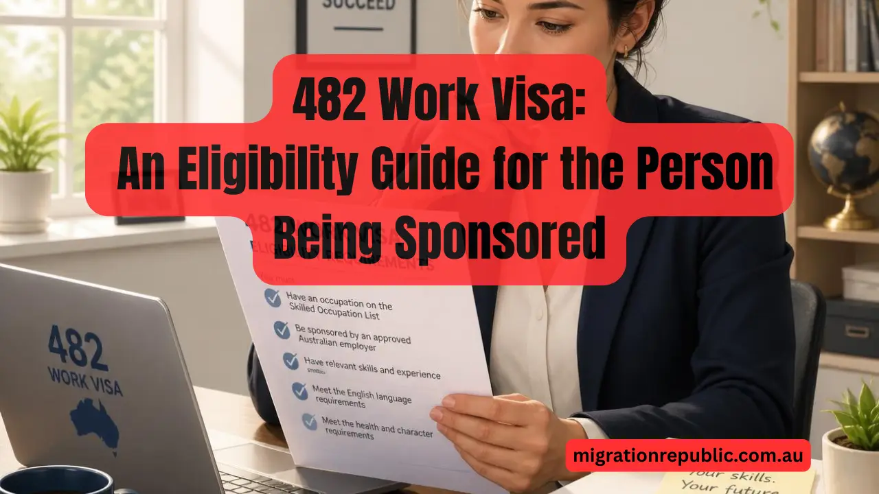 482 Work Visa: An Eligibility Guide for the Person Being Sponsored