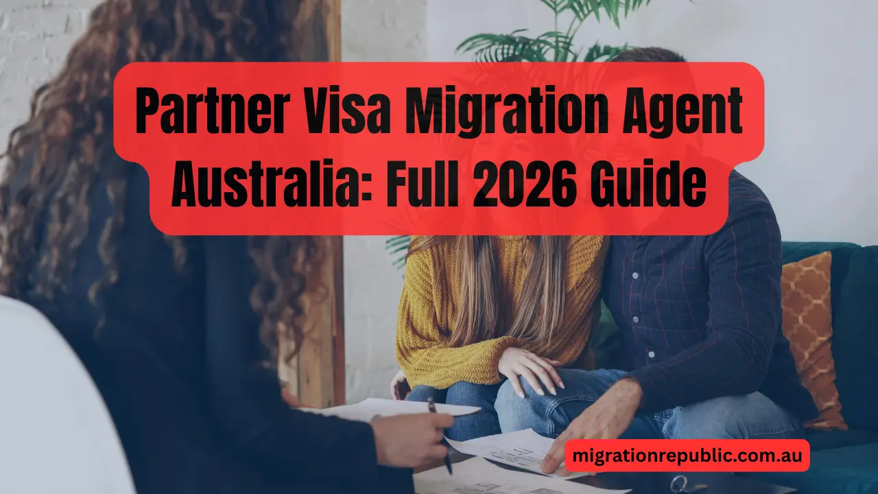 Partner Visa Migration Agent Australia: Full 2026 Guide