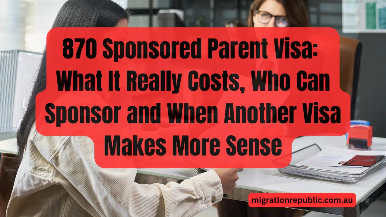 870 Sponsored Parent Visa: What It Really Costs, Who Can Sponsor and When Another Visa Makes More Sense