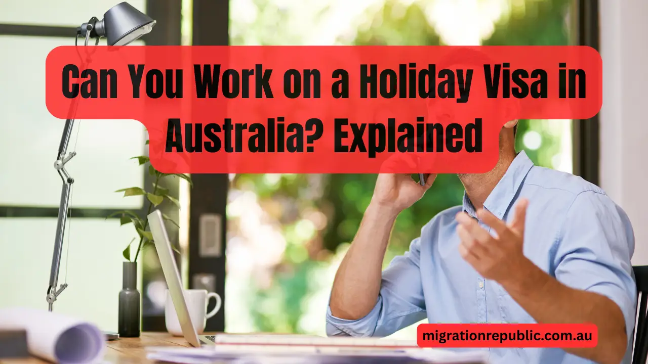 Can You Work on a Holiday Visa in Australia? Explained